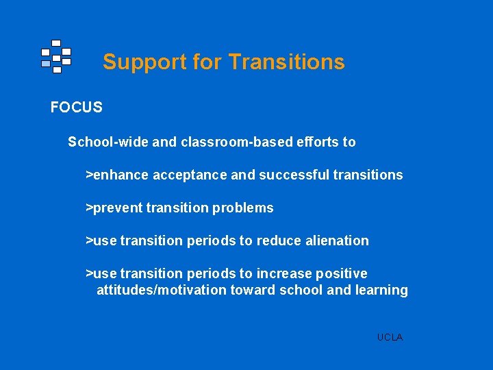 Support for Transitions FOCUS School-wide and classroom-based efforts to >enhance acceptance and successful transitions