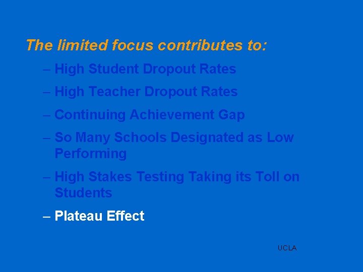 The limited focus contributes to: – High Student Dropout Rates – High Teacher Dropout