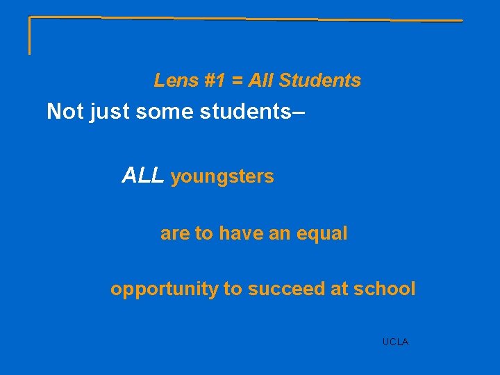 Lens #1 = All Students Not just some students– ALL youngsters are to have