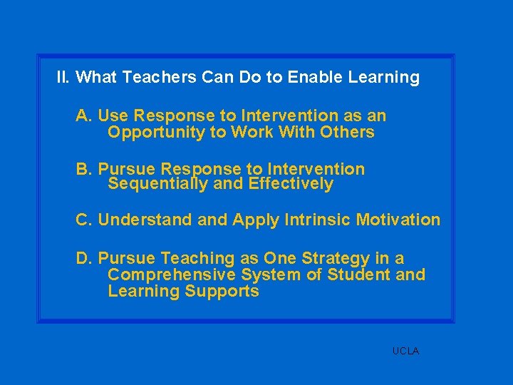 II. What Teachers Can Do to Enable Learning A. Use Response to Intervention as