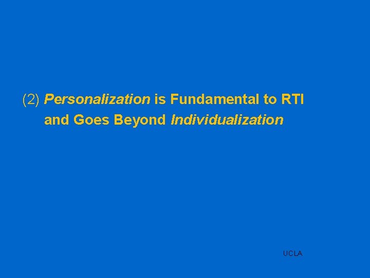 (2) Personalization is Fundamental to RTI and Goes Beyond Individualization UCLA 