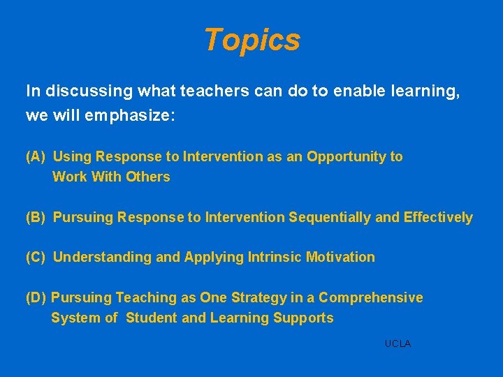 Topics In discussing what teachers can do to enable learning, we will emphasize: (A)