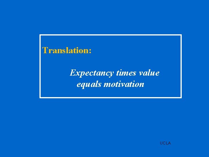 Translation: Expectancy times value equals motivation UCLA 