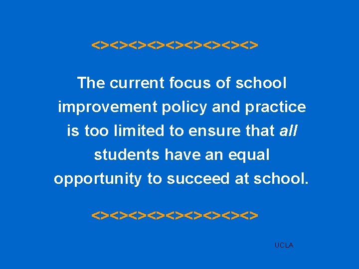 <><><><><> The current focus of school improvement policy and practice is too limited to