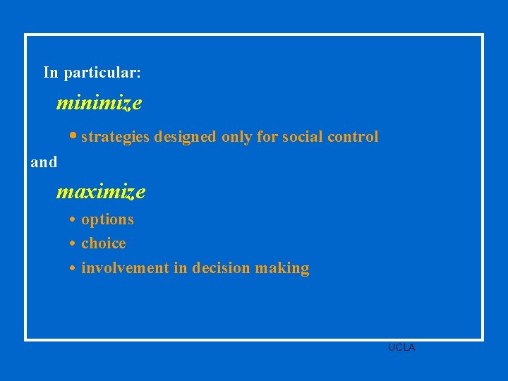 In particular: minimize • strategies designed only for social control and maximize • options