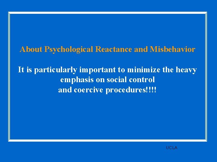About Psychological Reactance and Misbehavior It is particularly important to minimize the heavy emphasis