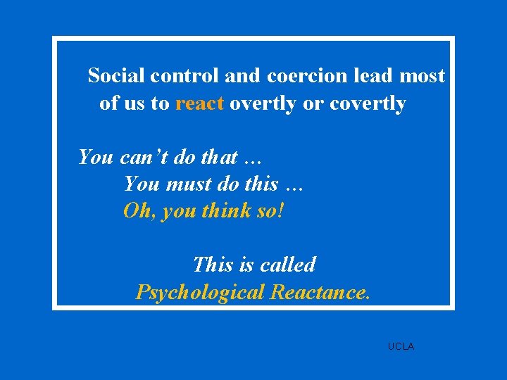 Social control and coercion lead most of us to react overtly or covertly You