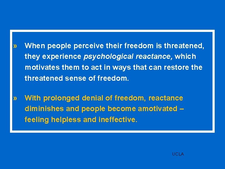 » When people perceive their freedom is threatened, they experience psychological reactance, which motivates