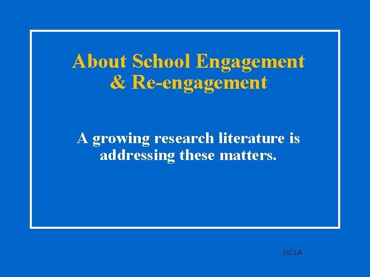 About School Engagement & Re-engagement A growing research literature is addressing these matters. UCLA