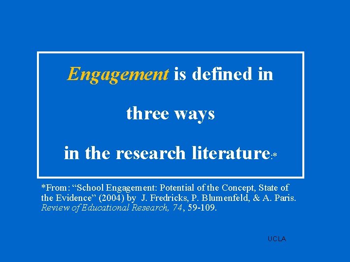 Engagement is defined in three ways in the research literature: * *From: “School Engagement: