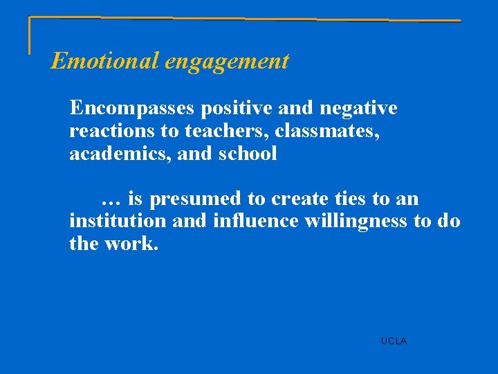 Emotional engagement Encompasses positive and negative reactions to teachers, classmates, academics, and school …