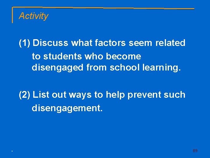 Activity (1) Discuss what factors seem related to students who become disengaged from school