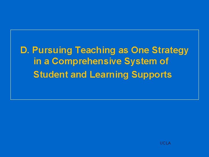 D. Pursuing Teaching as One Strategy in a Comprehensive System of Student and Learning