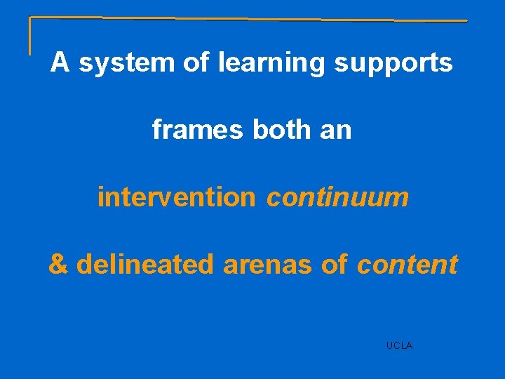 A system of learning supports frames both an intervention continuum & delineated arenas of
