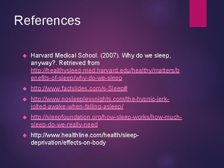 References Harvard Medical School. (2007). Why do we sleep, anyway? . Retrieved from http: