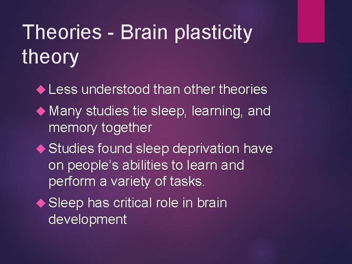 Theories - Brain plasticity theory Less understood than other theories Many studies tie sleep,