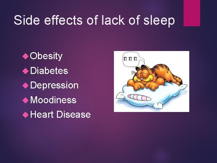 Side effects of lack of sleep Obesity Diabetes Depression Moodiness Heart Disease 