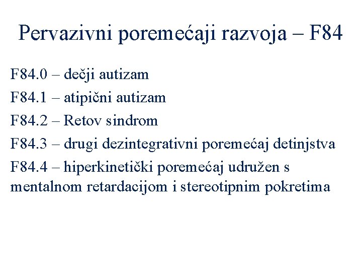 Pervazivni poremećaji razvoja – F 84. 0 – dečji autizam F 84. 1 –