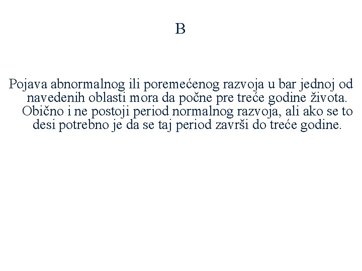 B Pojava abnormalnog ili poremećenog razvoja u bar jednoj od navedenih oblasti mora da