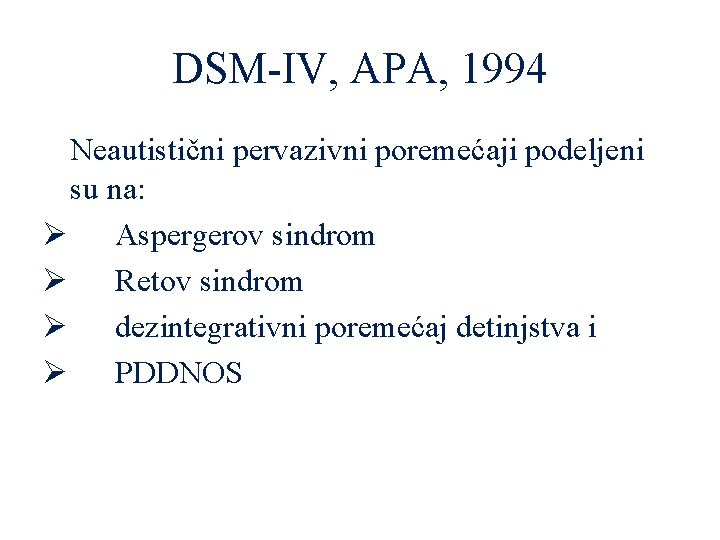 DSM-IV, APA, 1994 Neautistični pervazivni poremećaji podeljeni su na: Ø Aspergerov sindrom Ø Retov