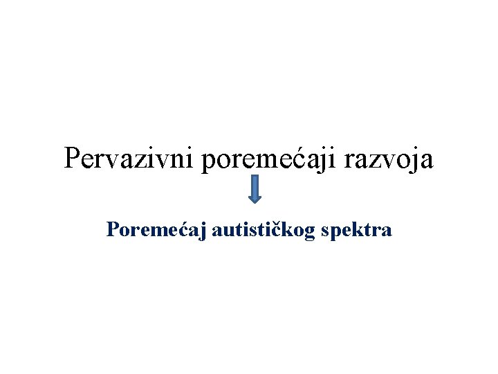 Pervazivni poremećaji razvoja Poremećaj autističkog spektra 