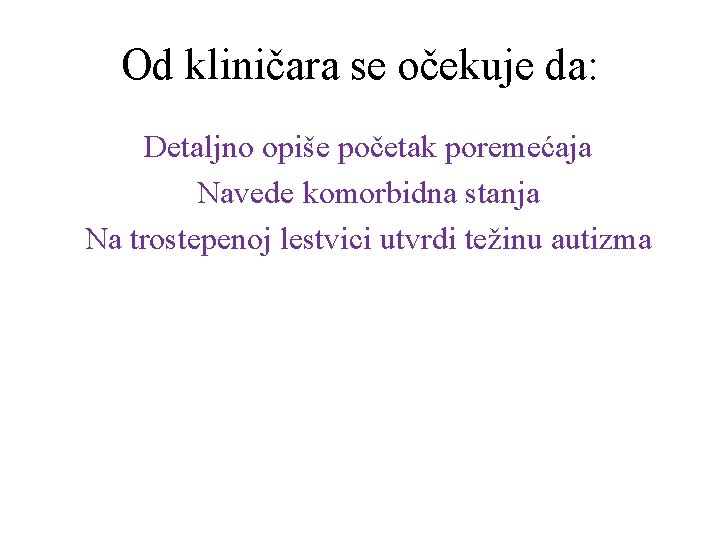 Od kliničara se očekuje da: Detaljno opiše početak poremećaja Navede komorbidna stanja Na trostepenoj