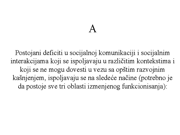 A Postojani deficiti u socijalnoj komunikaciji i socijalnim interakcijama koji se ispoljavaju u različitim