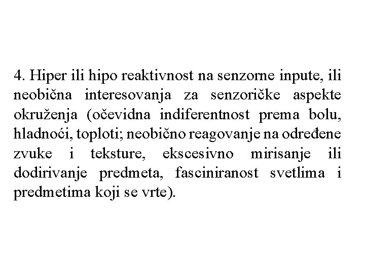 4. Hiper ili hipo reaktivnost na senzorne inpute, ili neobična interesovanja za senzoričke aspekte