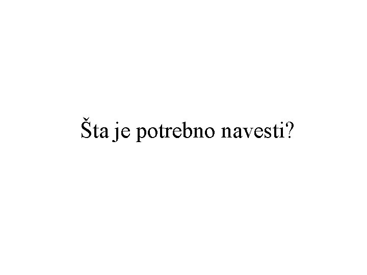 Šta je potrebno navesti? 