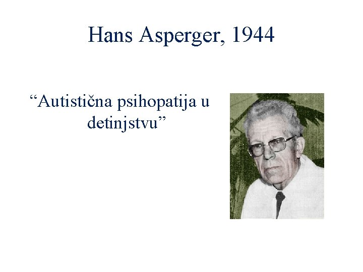 Hans Asperger, 1944 “Autistična psihopatija u detinjstvu” 