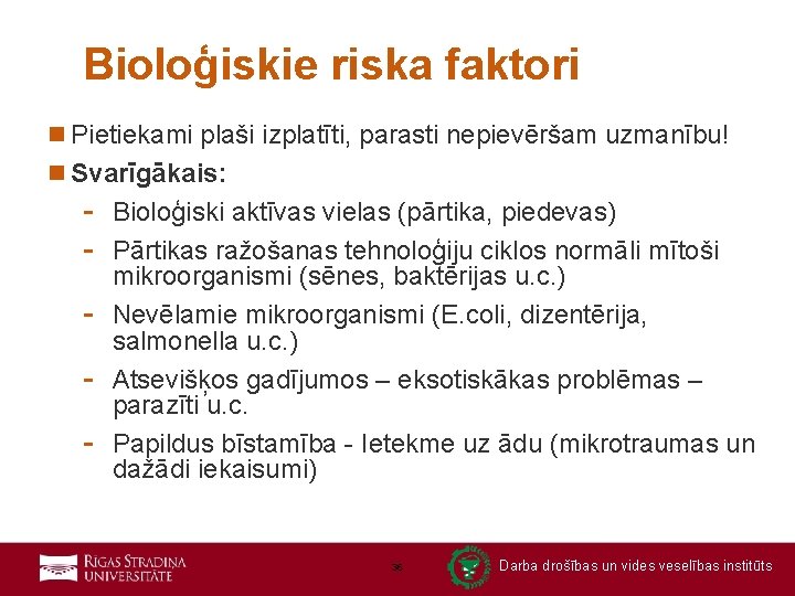 Bioloģiskie riska faktori n Pietiekami plaši izplatīti, parasti nepievēršam uzmanību! n Svarīgākais: - Bioloģiski