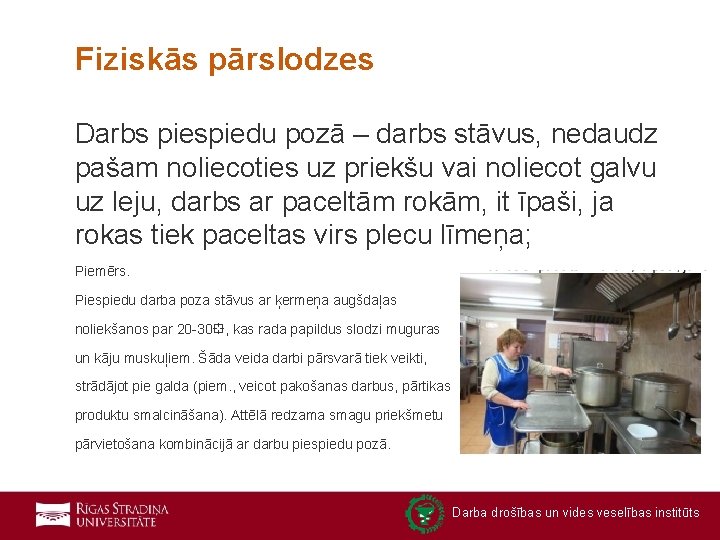 Fiziskās pārslodzes Darbs piespiedu pozā – darbs stāvus, nedaudz pašam noliecoties uz priekšu vai