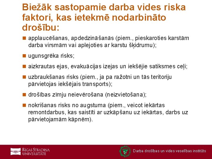 Biežāk sastopamie darba vides riska faktori, kas ietekmē nodarbināto drošību: n applaucēšanas, apdedzināšanās (piem.