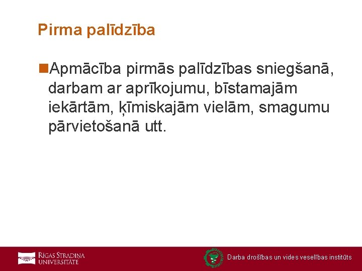 Pirma palīdzība n. Apmācība pirmās palīdzības sniegšanā, darbam ar aprīkojumu, bīstamajām iekārtām, ķīmiskajām vielām,