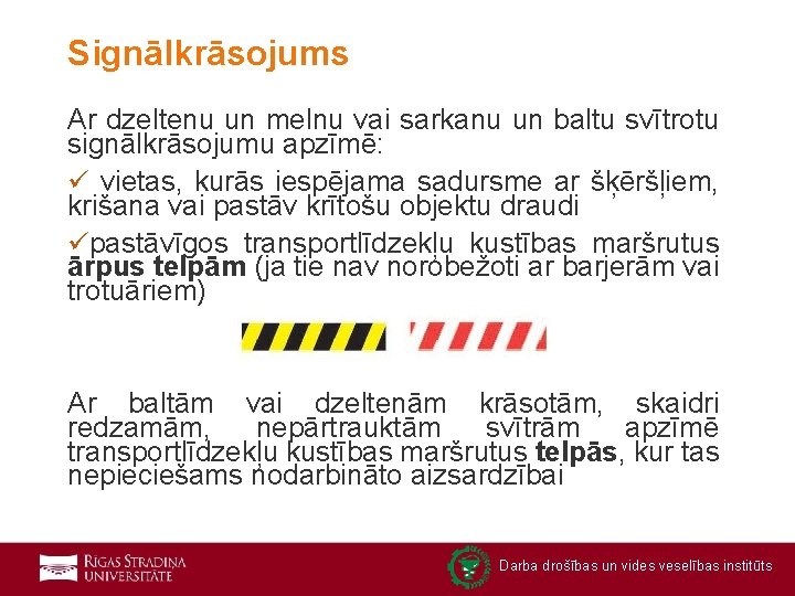 Signālkrāsojums Ar dzeltenu un melnu vai sarkanu un baltu svītrotu signālkrāsojumu apzīmē: ü vietas,