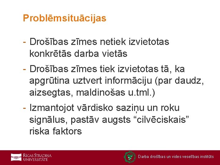 Problēmsituācijas - Drošības zīmes netiek izvietotas konkrētās darba vietās - Drošības zīmes tiek izvietotas