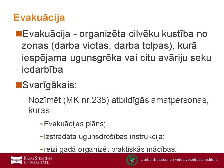 Evakuācija n. Evakuācija - organizēta cilvēku kustība no zonas (darba vietas, darba telpas), kurā