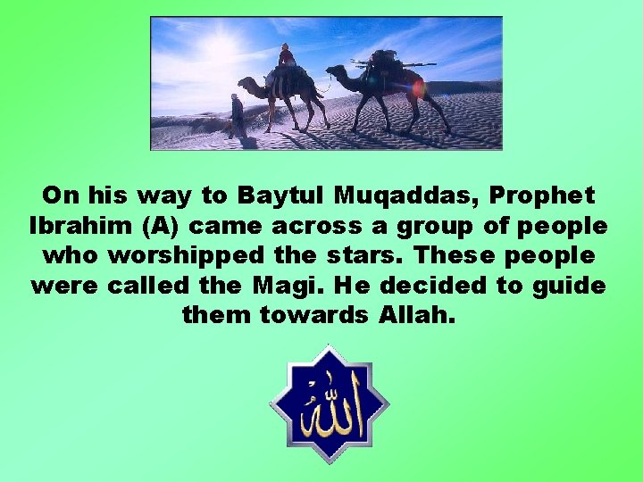 On his way to Baytul Muqaddas, Prophet Ibrahim (A) came across a group of