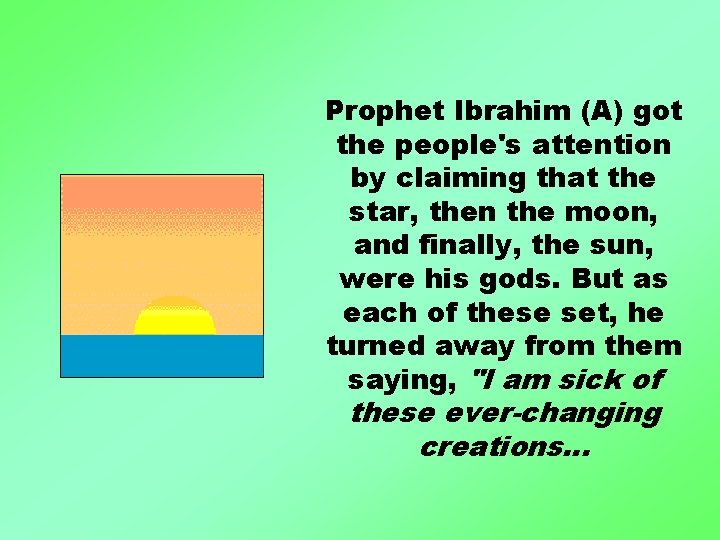 Prophet Ibrahim (A) got the people's attention by claiming that the star, then the