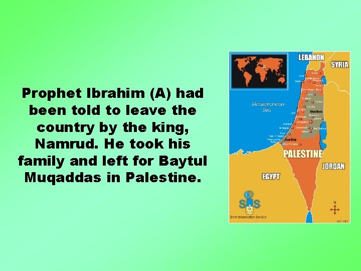 Prophet Ibrahim (A) had been told to leave the country by the king, Namrud.