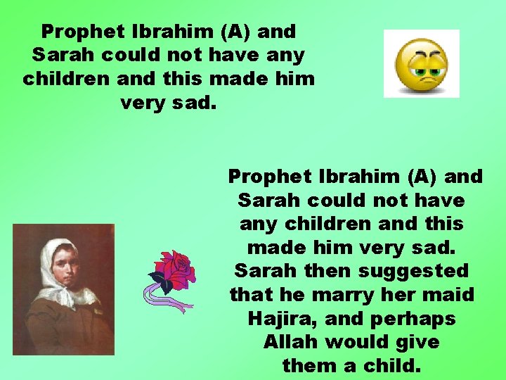 Prophet Ibrahim (A) and Sarah could not have any children and this made him