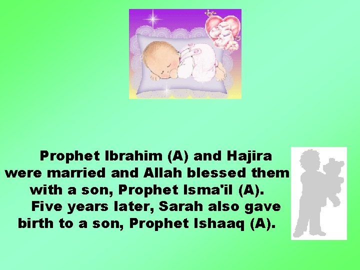 Prophet Ibrahim (A) and Hajira were married and Allah blessed them with a son,