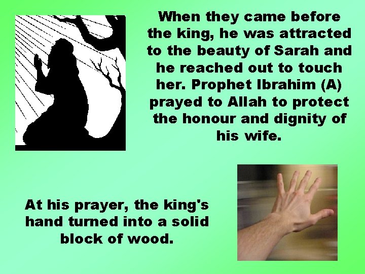 When they came before the king, he was attracted to the beauty of Sarah