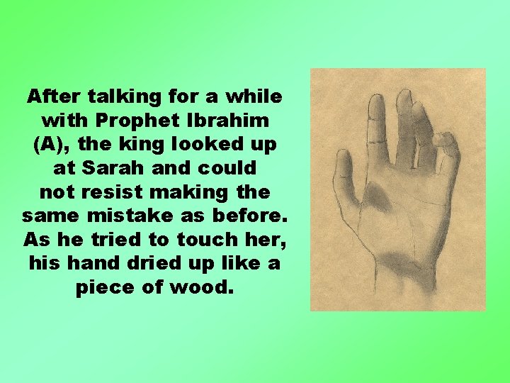 After talking for a while with Prophet Ibrahim (A), the king looked up at