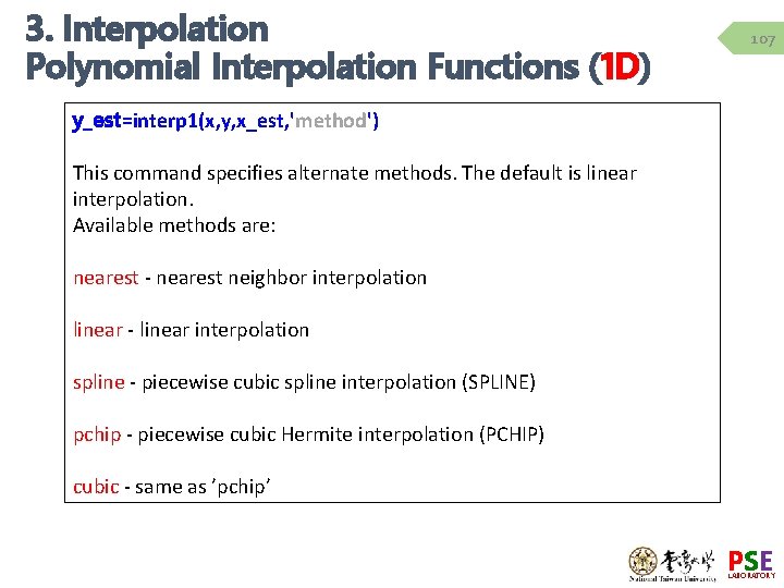 3. Interpolation Polynomial Interpolation Functions (1 D) 107 y_est=interp 1(x, y, x_est, 'method') This