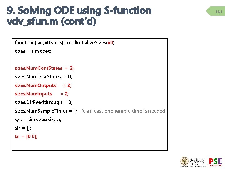 9. Solving ODE using S-function vdv_sfun. m (cont’d) 141 function [sys, x 0, str,