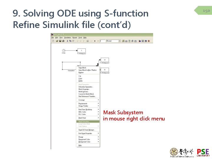 9. Solving ODE using S-function Refine Simulink file (cont’d) 150 Mask Subsystem in mouse 9. Solving ODE using S-function Refine Simulink file (cont’d) 150 Mask Subsystem in mouse