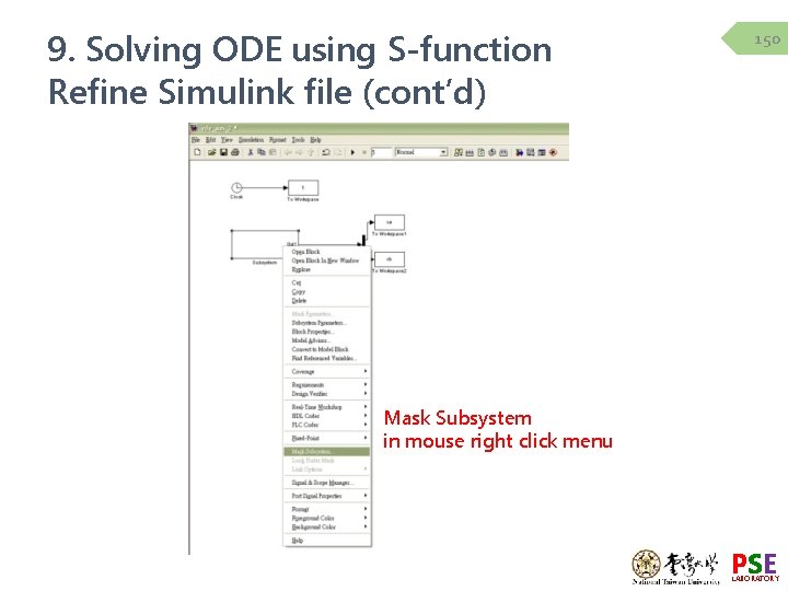 9. Solving ODE using S-function Refine Simulink file (cont’d) 150 Mask Subsystem in mouse