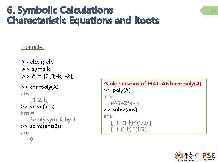6. Symbolic Calculations Characteristic Equations and Roots 72 Example: >>clear; clc >> syms k