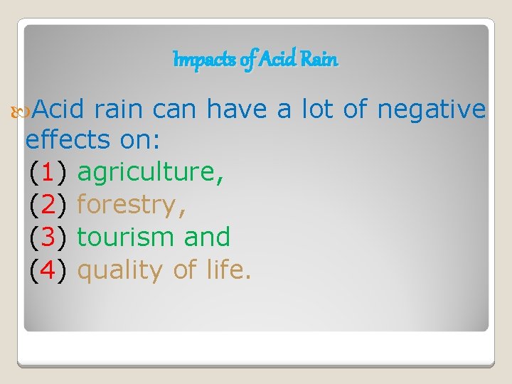 Impacts of Acid Rain Acid rain can have a lot of negative effects on: